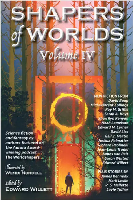 Shapers of Worlds Volume IV: Science Fiction and Fantasy by Authors Featured on the Aurora Award-Winning Podcast the Worldshapers by Willett, Edward