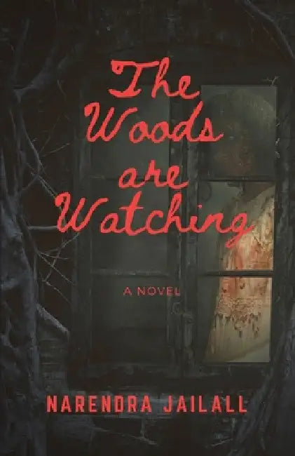 The Woods are Watching by Narendra Jailall