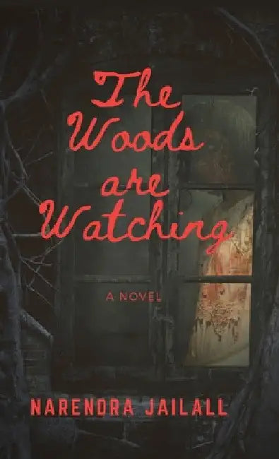The Woods are Watching by Narendra Jailall