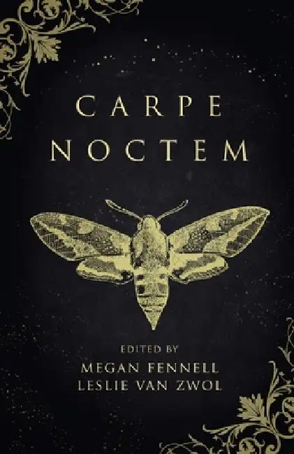 Carpe Noctem by Megan Fennell, Leslie Van Zwol, Beth Cato