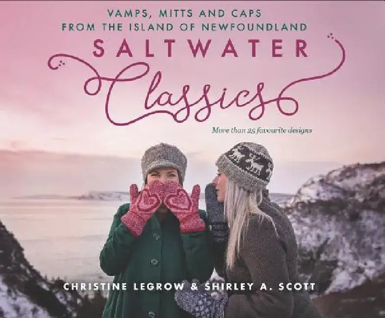 Saltwater Classics: Caps, Vamps and Mittens from the Island of Newfoundland by Christine Legrow