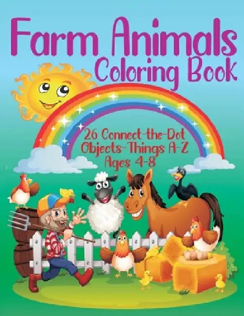 Farm Animals Coloring Book - 26 Connect-the-Dot Objects - Things A-Z, Ages 4-8: Farmer and Farm Animals Illustration Cover - Glossy Finish - 8.5" W x by Smart Books Publishing