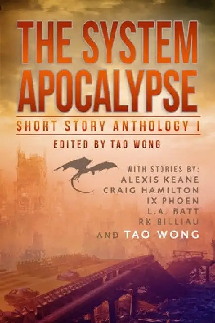 The System Apocalypse Short Story Anthology Volume 1: A LitRPG post-apocalyptic fantasy and science fiction anthology by Tao Wong