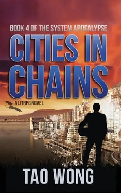 Cities in Chains: A LitRPG Apocalypse: The System Apocalypse: Book 4 by Tao Wong