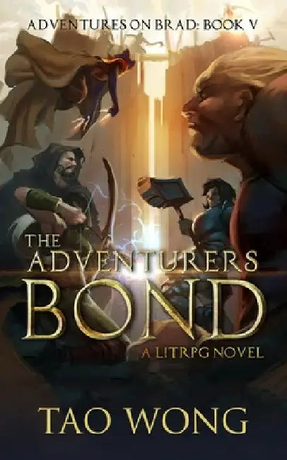 The Adventurers Bond: Book 5 of the Adventures on Brad by Tao Wong
