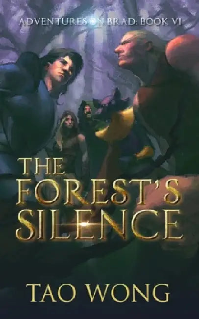 The Forest's Silence: Book 6 of the Adventures on Brad by Tao Wong