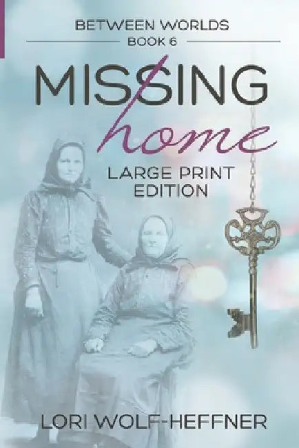 Between Worlds 6: Missing Home (large print) by Lori Wolf-Heffner