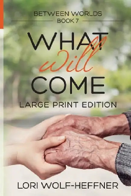Between Worlds 7: What Will Come (large print) by Lori Wolf-Heffner