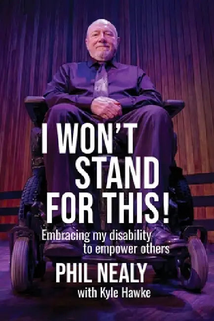 I Won't Stand for This!: Embracing my disability to empower others by Phil Nealy, Kyle Hawke