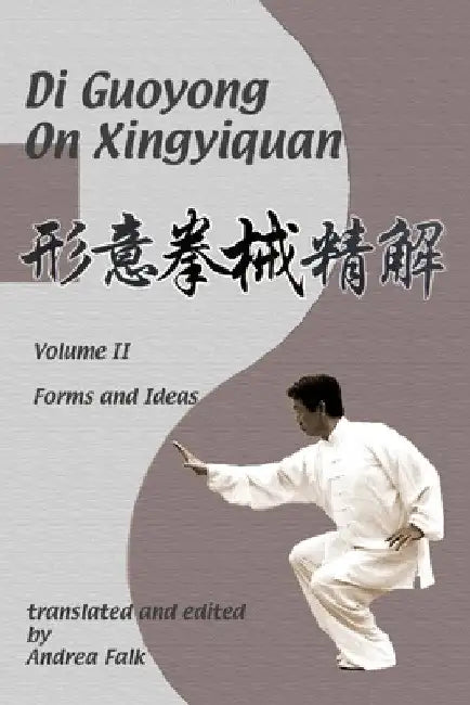 Di Guoyong on Xingyiquan Volume II Forms and Ideas by Andrea Falk