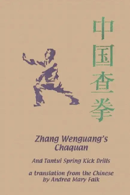 Zhang Wenguang's Chaquan: And Tantui Spring Kick Drills by Andrea Falk