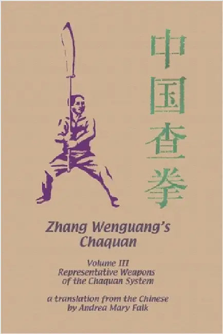 Zhang Wenguang's Chaquan: Volume III: Representative Weapons of the Cha System by Falk, Andrea