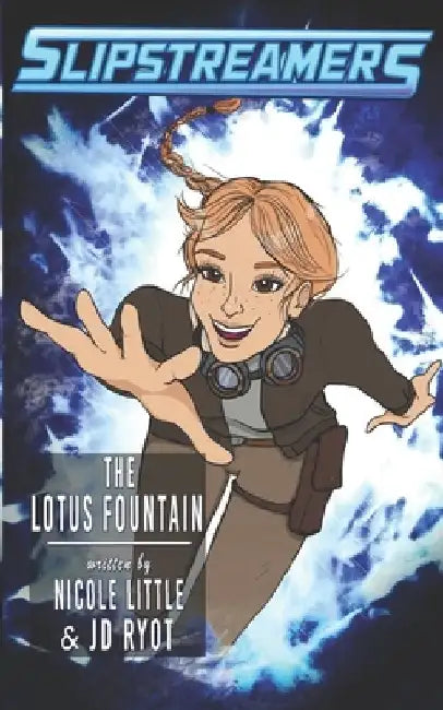 The Lotus Fountain: A Slipstreamers Adventure by Nicole Little