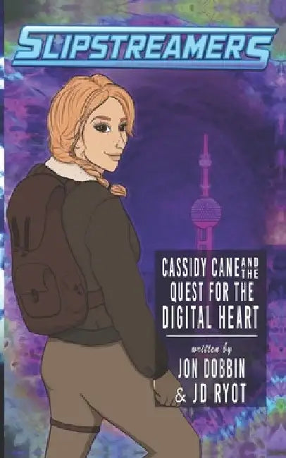 Cassidy Cane and the Quest for the Digital Heart: A Slipstreamers Adventure by Jon Dobbin