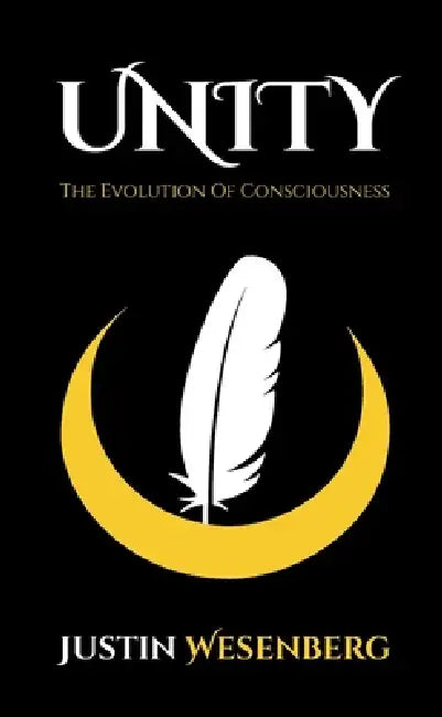 Unity The Evolution Of Consciousness by Justin Wesenberg
