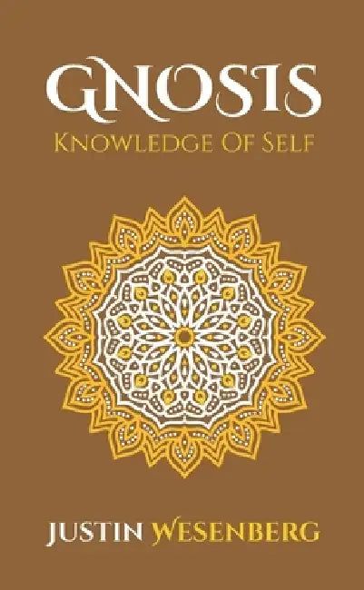 Gnosis Knowledge Of Self by Justin Wesenberg