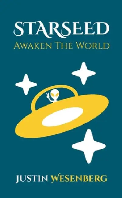 Starseed Awaken The World by Justin Wesenberg