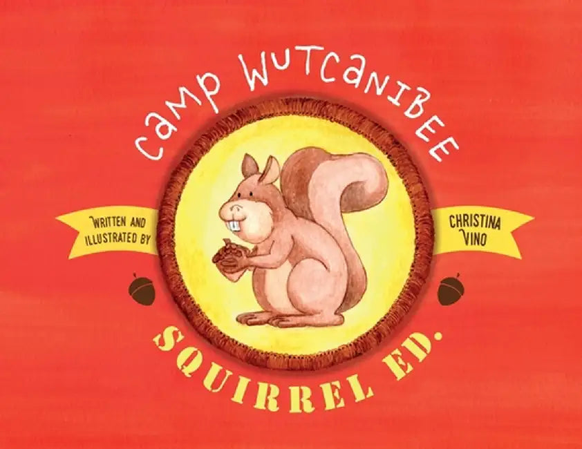Camp Wutcanibee: Squirrel Ed by Christina Vino