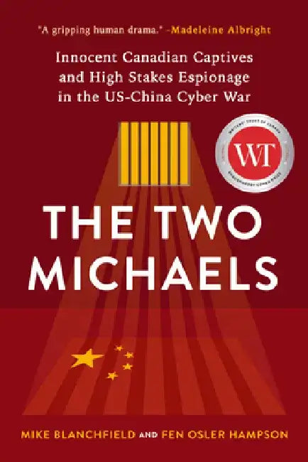 The Two Michaels: Innocent Canadian Captives, High Stakes Espionage, and the Us-China Cyber War by Fen Hampson