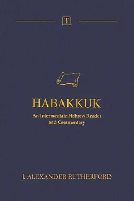 Habakkuk: An Intermediate Hebrew Reader and Commentary by J. Alexander Rutherford