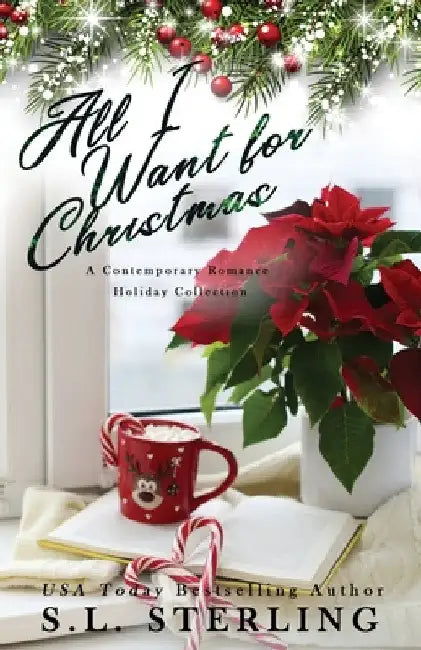 All I Want for Christmas: A Contemporary Romance Holiday Collection by S. L. Sterling