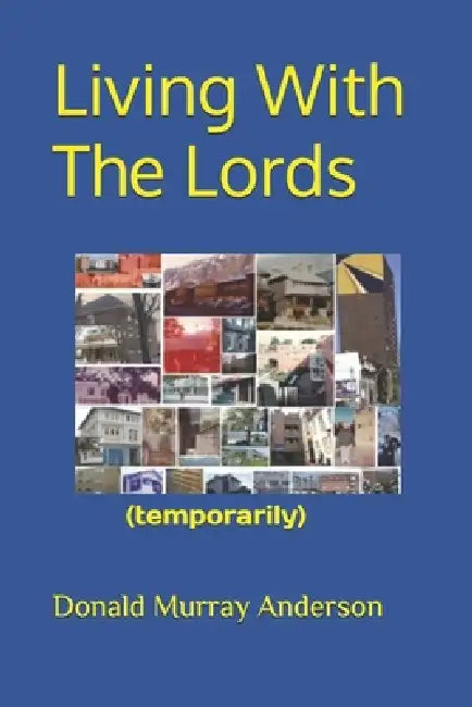 Living With The Lords: (temporarily) by Donald Murray Anderson