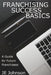 Franchising Success Basics by J. E. Johnson