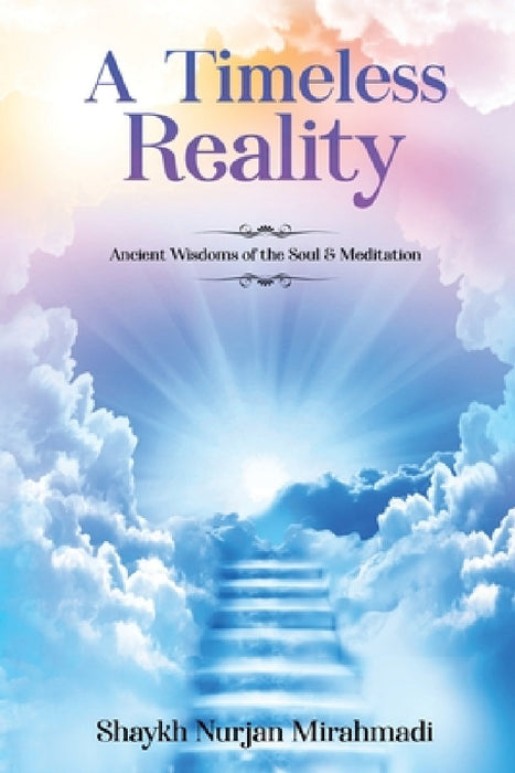 A Timeless Reality - Ancient Wisdoms of the Soul and Meditation by Nurjan Mirahmadi