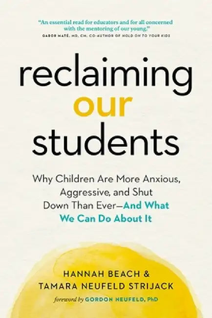 Reclaiming Our Students: Why Children Are More Anxious, Aggressive, and Shut Down Than Ever--And What We Can Do about It by Hannah Beach