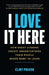 I Love It Here: How Great Leaders Create an Organization Their People Never Want to Leave by Clint Pulver