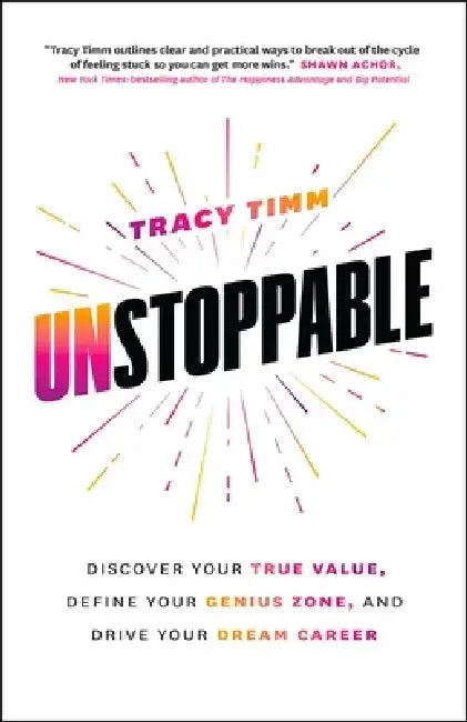 Unstoppable: Discover Your True Value, Define Your Genius Zone, and Drive Your Dream Career by Tracy Timm