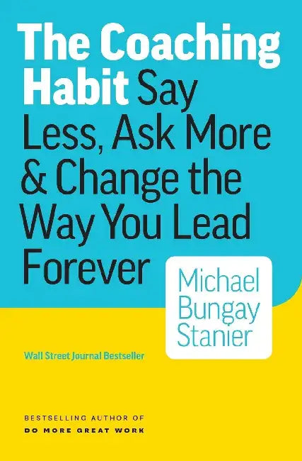 The Coaching Habit by Michael Bungay Stanier