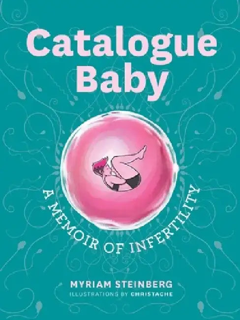 Catalogue Baby: A Memoir of (In)Fertility by Myriam Steinberg