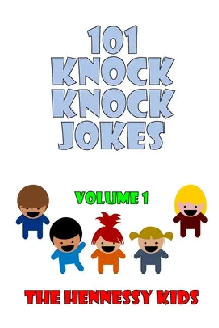 101 Knock Knock Jokes: Volume 1 by Hennessy Kids