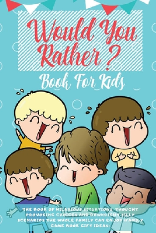 Would You Rather Book For Kids: The Book of Hilarious Situations, Thought Provoking Choices and Downright Silly Scenarios the Whole Family Can Enjoy ( by Learning Zone