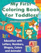 My First Colouring Book For Toddlers: Education With Letters, Numbers, Shapes, Colors and Animals! by Amazing Activity Press