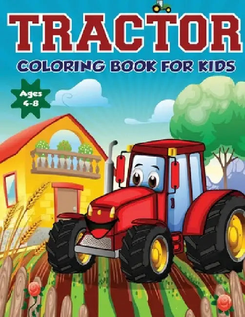 Tractor Coloring Book for Kids Ages 4-8: The Perfect Fun Farm Based Gift for Toddlers and Kids Ages 4-8 (Boys and Girls Coloring Books) by Amazing Activity Print