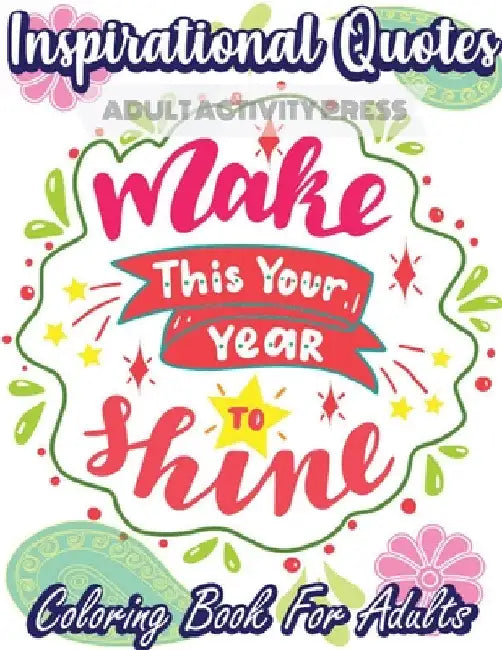 Inspirational Quotes Coloring Book for Adults: A Coloring Book Filled with 35 Motivational Messages and Positive Affirmations to Help Your Self Confid by Adult Activity Press