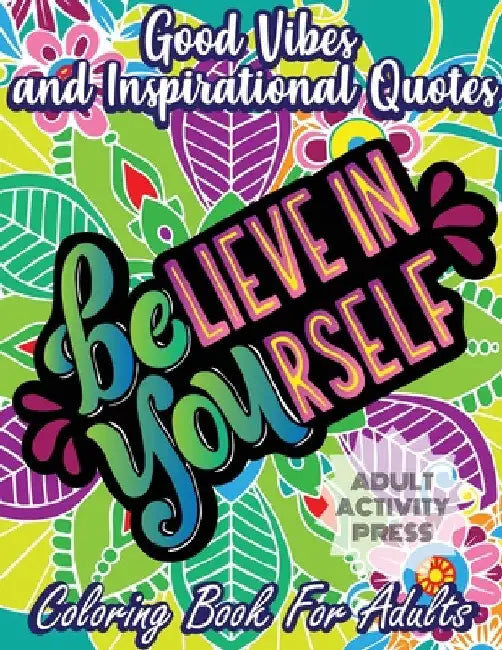 Good Vibes and Inspirational Quotes Coloring Book: An Adult Coloring Book with 35 Motivational Quotes and Stress Relieving Designs that are Beginner F by Adult Activity Press