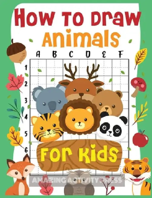 How to Draw Animals for Kids: The Fun and Simple Step by Step Drawing Book for Kids to Learn to Draw All Kinds of Animals (How to Draw for Boys and by Amazing Activity Press