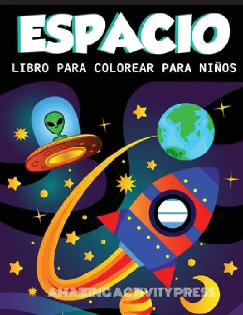 Despacio Libro Para Colorear Para Niños: Increíble libro para colorear del espacio exterior con planetas, naves espaciales, cohetes, astronautas y más by Amazing Activity Press