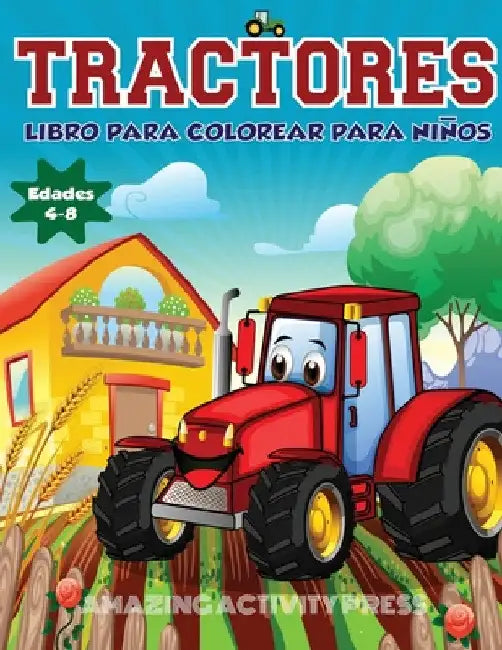 Tractores Libro Para De Colorear Para Niños Edades 4-8: El regalo perfecto basado en la granja para niños pequeños y niños de 4 a 8 años (libros para by Amazing Activity Press