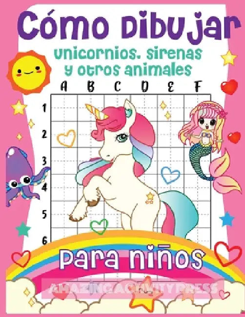 Cómo dibujar unicornios, sirenas y otros animales para niños: ¡El libro de dibujo paso a paso para que los niños aprendan a dibujar unicornios, sirena by Amazing Activity Press
