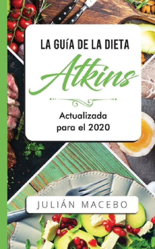La Guía de la dieta Atkins - Actualizada para el 2020: Comer bien, recuperar tu salud & Bajar de peso - Descubre los secretos de una dieta baja en car by Julián Mancebo