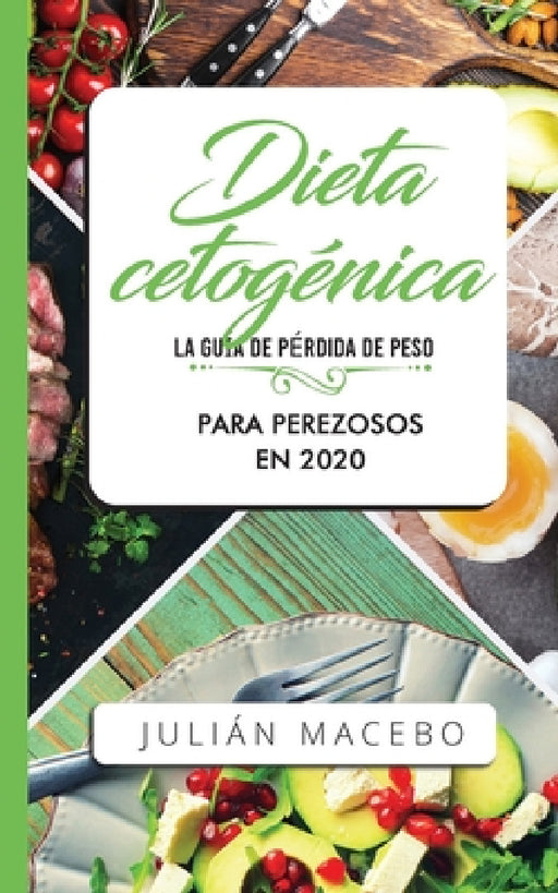 Dieta cetogénica - La guía de pérdida de peso para perezosos en 2020: Descubre la manera fácil de quemar grasa con la dieta cetogénica baja en carbohi by Julián Mancebo