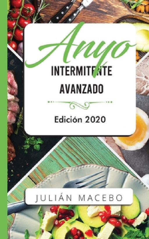 Ayuno intermitente avanzado - Edición 2020: La guía completa para hacer músculo, quemar grasa, y sanar tu cuerpo - para hombres y mujeres by Julián Mancebo
