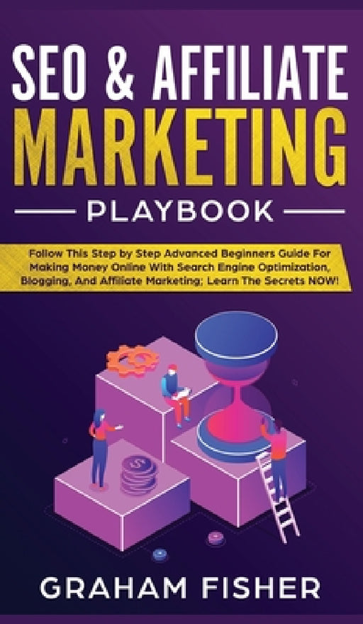 SEO & Affiliate Marketing Playbook: SEO & Affiliate Marketing Playbook by Graham Fisher