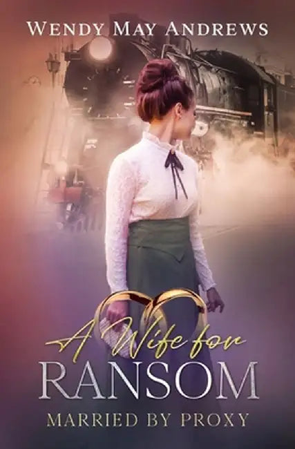 A Wife for Ransom: A Sweet Mail-Order Bride Romance by Wendy May Andrews
