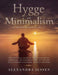 Hygge and Minimalism (2 Manuscripts in 1): The Practical Guide to The Danish Art of Happiness, The Minimalist way of Life and Decluttering your Home, by Alexandra Jessen