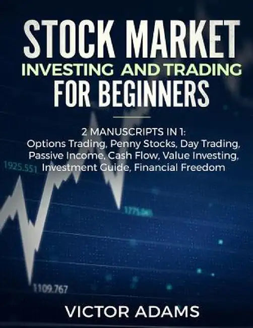Stock Market Investing and Trading for Beginners (2 Manuscripts in 1): Options trading Penny Stocks Day Trading Passive Income Cash Flow Value Investi by Victor Adams